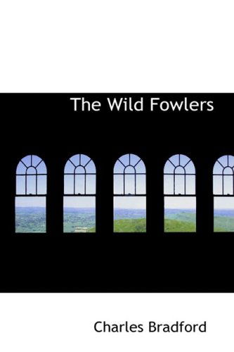 The Wild Fowlers - Charles Bradford - Books - BiblioLife - 9780554895246 - August 14, 2008