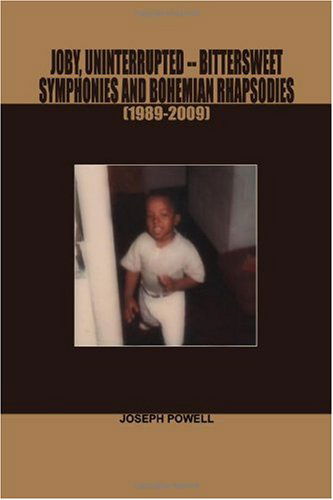 Joby, Uninterrupted -bittersweet Symphonies and Bohemian Rhapsodies (1989-2009) - Joseph Powell - Books - lulu.com - 9780557104246 - December 5, 2009