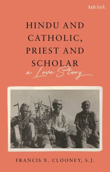 Clooney, S.J., Professor Francis X. (Harvard Divinity School, USA) · Hindu and Catholic, Priest and Scholar: A Love Story (Hardcover Book) (2024)