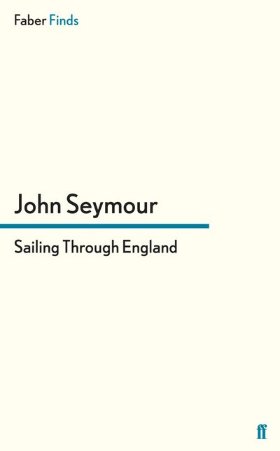 Cover for John Seymour · Sailing Through England (Paperback Book) [Main edition] (2012)