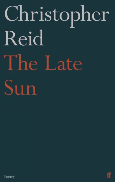 Cover for Christopher Reid · The Late Sun (Hardcover Book) [Main edition] (2020)