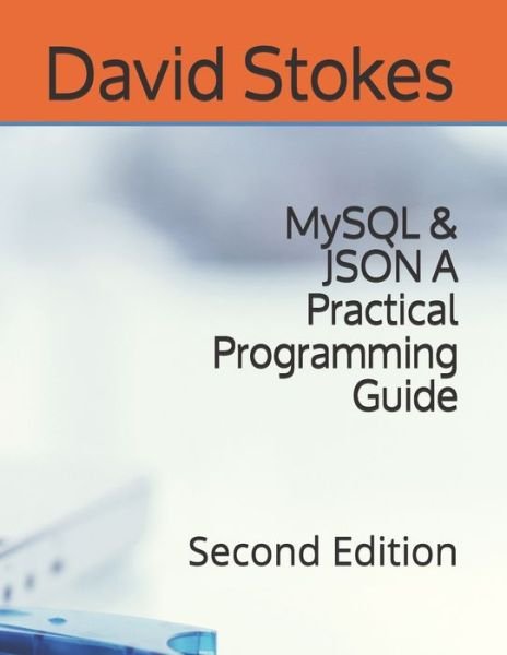 Cover for David Stokes · MySQL &amp; JSON A Practical Programming Guide (Paperback Bog) (2020)