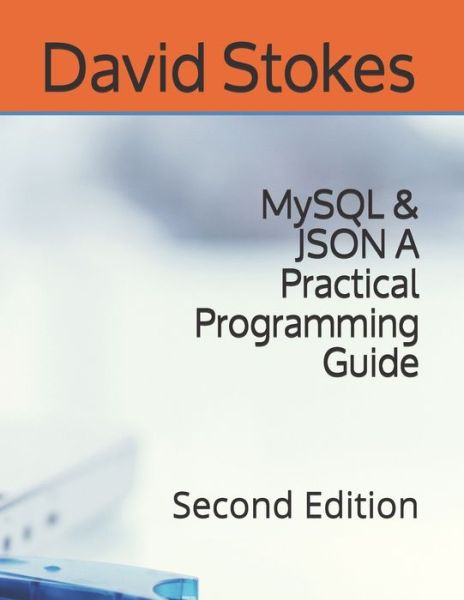 MySQL & JSON A Practical Programming Guide - David Stokes - Bøker - R. R. Bowker - 9780578783246 - 9. oktober 2020