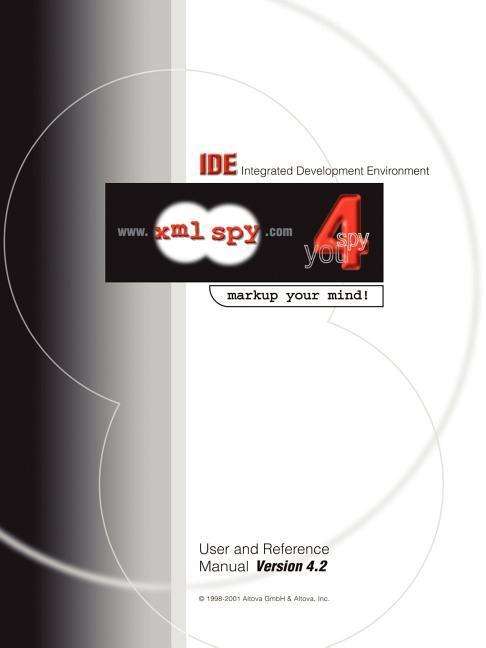 Cover for Ges M B H Altova Ges M B H · Integrated Development Environment User and Reference Manual: Www.xml Spy.com: Spy 4 You: Markup Your Mind (Paperback Book) (2001)