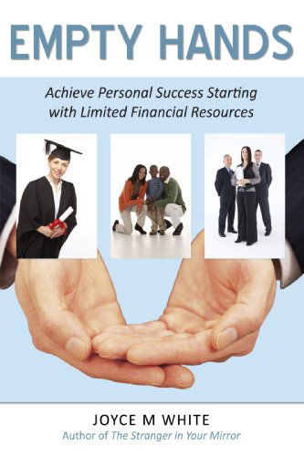 Cover for Joyce White · Empty Hands: Achieve Personal Success Starting with Limited Financial Resources (Taschenbuch) (2008)