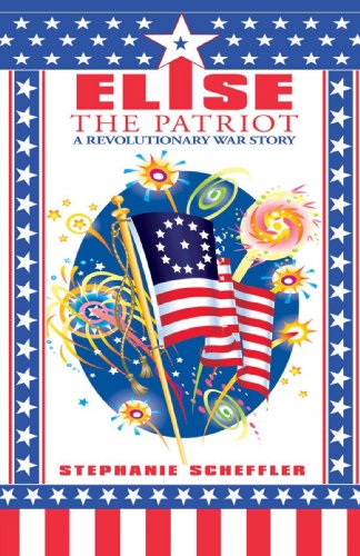 Cover for Stephanie Scheffler · Elise the Patriot: a Revolutionary War Story (Paperback Book) (2008)