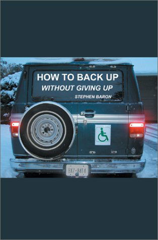 How to Back Up Without Giving Up - Stephen Baron - Bücher - Writers Club Press - 9780595654246 - 12. Dezember 2002