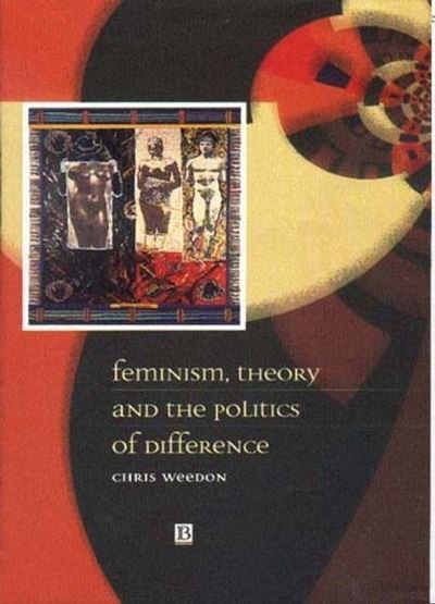Cover for Weedon, Chris (University of Wales, Cardiff) · Feminism, Theory and the Politics of Difference (Paperback Book) (1999)