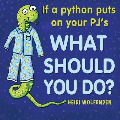 Cover for Heidi Wolfenden · If a python puts on your PJ's what should you do? - What Should You Do? (Pocketbok) (2018)