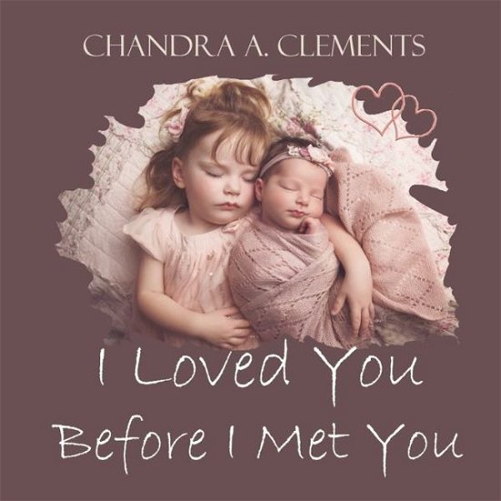 Chandra A Clements · I Loved You Before I Met You (Paperback Book) (2020)
