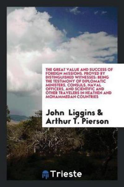 Cover for John Liggins · The Great Value and Success of Foreign Missions. Proved by Distinguished Witnesses (Paperback Book) (2018)