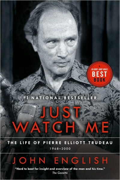 Cover for John English · Just Watch Me: The Life of Pierre Elliott Trudeau, Volume Two: 1968-2000 (Paperback Book) [Reprint edition] (2010)