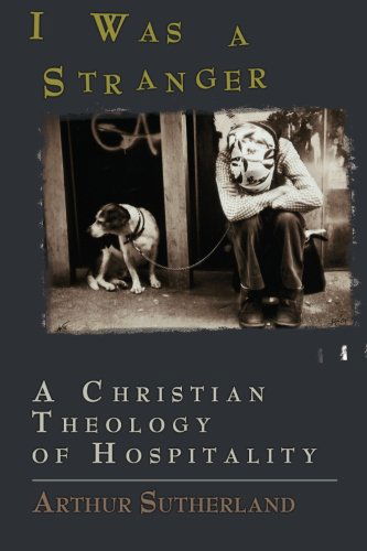 Cover for Arthur M. Sutherland · I Was a Stranger: A Christian Theology of Hospitality (Paperback Book) (2006)