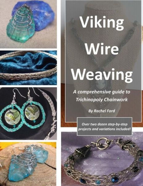 Cover for Rachel Ford · Viking Wire Weaving : A comprehensive guide to Trichinopoly Chainwork (Paperback Book) (2016)