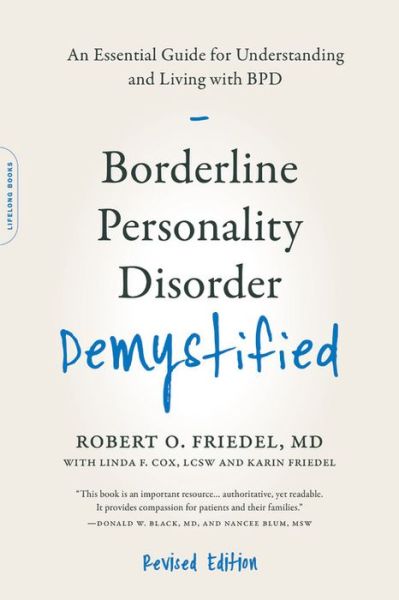 Borderline Personality Disorder Demystified, Revised Edition: An Essential Guide for Understanding and Living with BPD - Friedel, Dr Robert O., MD - Livros - Hachette Books - 9780738220246 - 15 de março de 2018