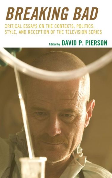 Cover for David P Pierson · Breaking Bad: Critical Essays on the Contexts, Politics, Style, and Reception of the Television Series (Hardcover Book) (2013)