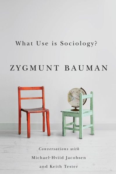 Cover for Bauman, Zygmunt (Universities of Leeds and Warsaw) · What Use is Sociology?: Conversations with Michael Hviid Jacobsen and Keith Tester (Gebundenes Buch) (2013)
