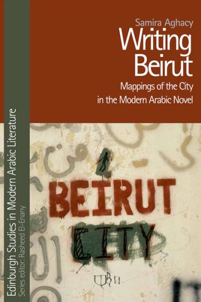 Cover for Samira Aghacy · Writing Beirut: Mappings of the City in the Modern Arabic Novel (Hardcover Book) (2015)