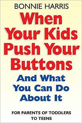 When Your Kids Push Your Buttons: And what you can do about it - Bonnie Harris - Książki - Little, Brown Book Group - 9780749925246 - 7 kwietnia 2005