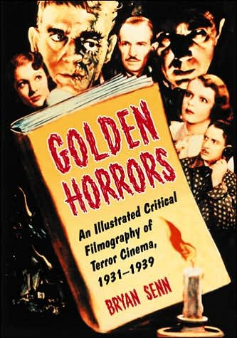 Bryan Senn · Golden Horrors: An Illustrated Critical Filmography of Terror Cinema, 1931-1939 (Paperback Book) (2006)
