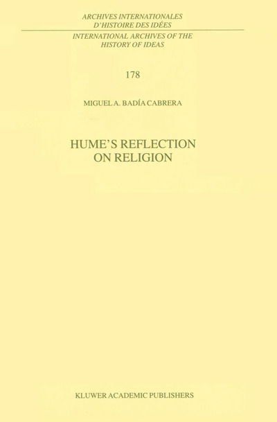 Cover for Miguel A. Badia Cabrera · Hume's Reflection on Religion - International Archives of the History of Ideas / Archives Internationales d'Histoire des Idees (Hardcover bog) [2001 edition] (2001)