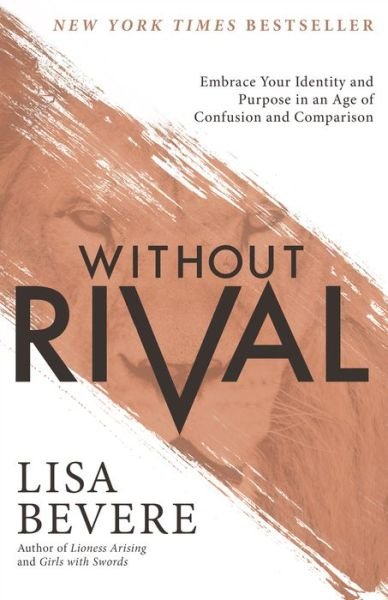 Cover for Lisa Bevere · Without Rival - Embrace Your Identity and Purpose in an Age of Confusion and Comparison (Paperback Book) (2016)