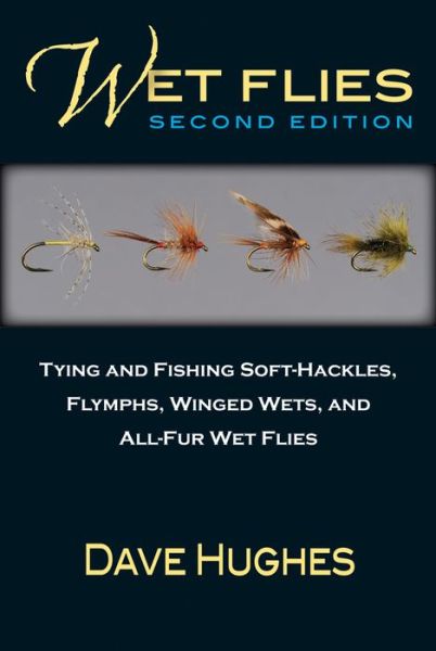 Cover for Dave Hughes · Wet Flies: Tying and Fishing Soft-Hackles, Flymphs, Winged Wets, and All-Fur Wet Flies (Paperback Book) (2015)