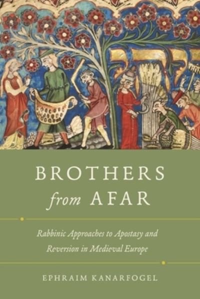 Cover for Ephraim Kanarfogel · Brothers from Afar: Rabbinic Approaches to Apostasy and Reversion in Medieval Europe (Paperback Bog) (2020)