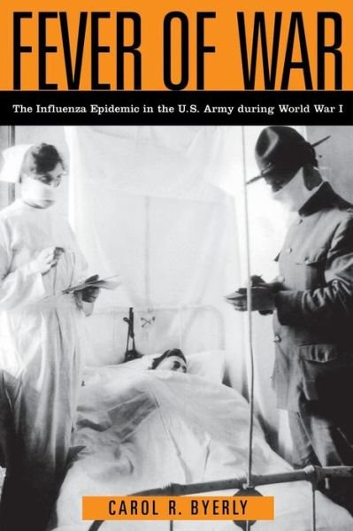 Cover for Carol R Byerly · Fever of War: The Influenza Epidemic in the U.S. Army during World War I (Paperback Book) (2005)