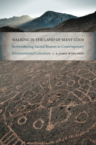 Cover for Wohlpart, A. James (President) · Walking in the Land of Many Gods: Remembering Sacred Reason in Contemporary Environmental Literature (Paperback Book) (2013)