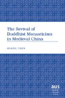 Cover for Huaiyu Chen · The Revival of Buddhist Monasticism in Medieval China - American University Studies (Gebundenes Buch) (2006)