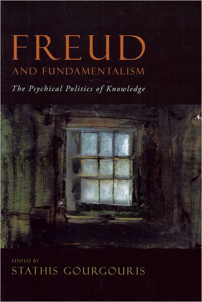 Cover for Stathis Gourgouris · Freud and Fundamentalism: The Psychical Politics of Knowledge (Paperback Book) (2010)