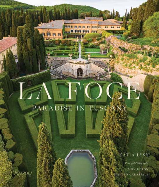 La Foce: Paradise in Tuscany - Katia Lysy - Książki - Rizzoli International Publications - 9780847836246 - 17 września 2024