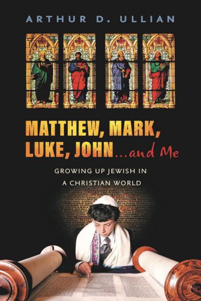 Cover for Arthur Ullian · Matthew, Mark, Luke, John… and Me: Growing Up Jewish in a Christian World (Paperback Book) (2020)
