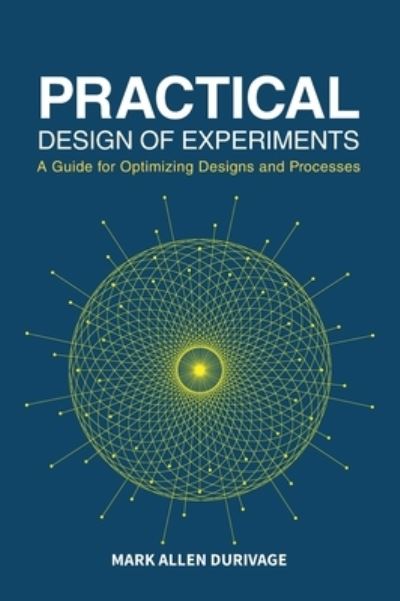 Cover for Mark Allen Durivage · Practical Design of Experiments (DOE) : A Guide for Optimizing Designs and Processes (Hardcover Book) (2016)