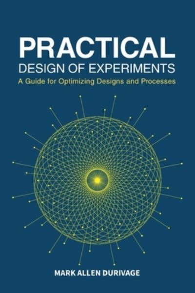 Practical Design of Experiments (DOE) : A Guide for Optimizing Designs and Processes - Mark Allen Durivage - Livros - ASQ Quality Press - 9780873899246 - 1 de fevereiro de 2016