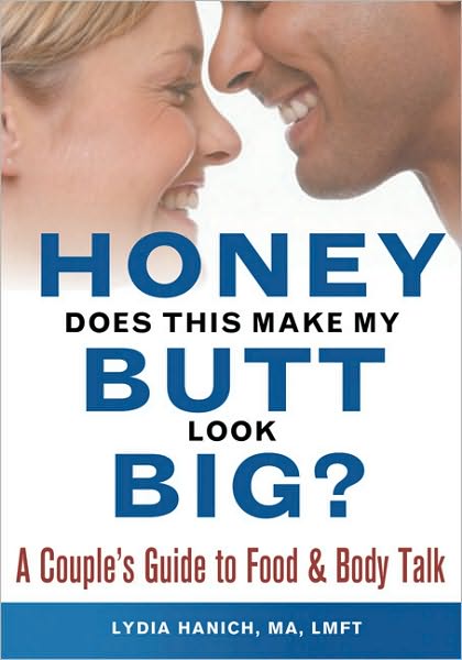 Cover for Lydia Hanich · Honey, Does This Make My Butt Look Big?: A Couple's Guide to Food and Body Talk (Paperback Book) (2006)