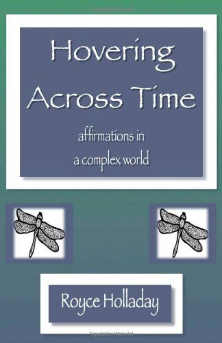 Cover for Royce Holladay · Hovering Across Time:  Affirmations in a Complex World (Paperback Book) (2011)