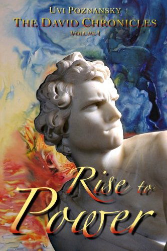 Cover for Uvi Poznansky · Rise to Power (The David Chronicles) (Volume 1) (Taschenbuch) (2013)