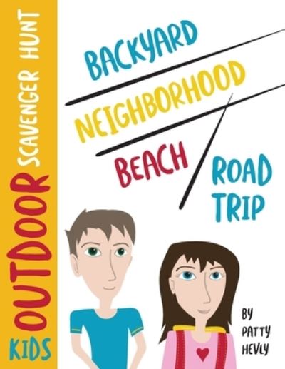 Kids Outdoor Scavenger Hunt: Backyard, Neighborhood, Beach and Road Trip - Patty Hevly - Books - Whyitsme Design - 9780990581246 - April 29, 2020