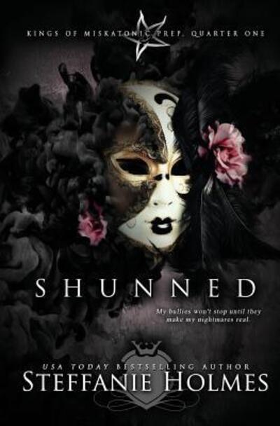 Cover for Steffanie Holmes · Shunned: A reverse harem bully romance - Kings of Miskatonic Prep (Pocketbok) (2019)