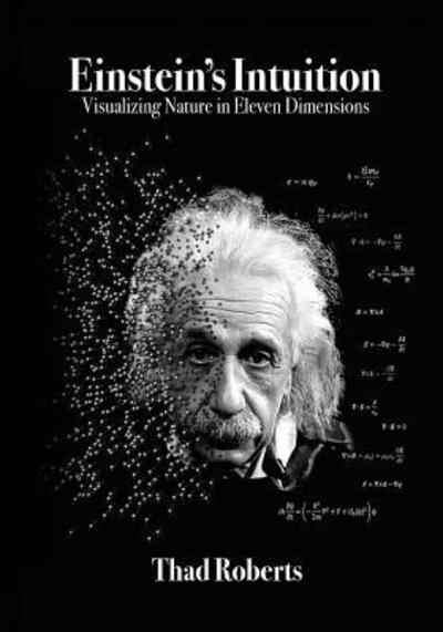 Einstein's Intuition - Thad Roberts - Kirjat - Quantum Space Theory Institute - 9780996394246 - keskiviikko 6. tammikuuta 2016