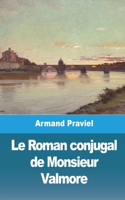 Armand Praviel · Le Roman conjugal de Monsieur Valmore (Pocketbok) (2024)