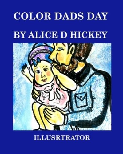 Color Dads Day - Alice Daena Hickey - Bücher - Blurb - 9781006829246 - 18. Juni 2021