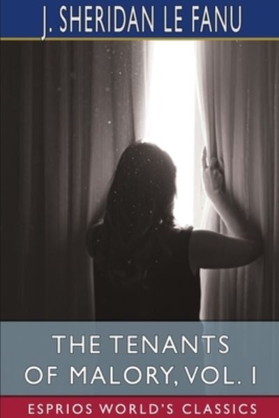 The Tenants of Malory, Vol. I (Esprios Classics) - J Sheridan Le Fanu - Books - Blurb - 9781006973246 - August 23, 2024