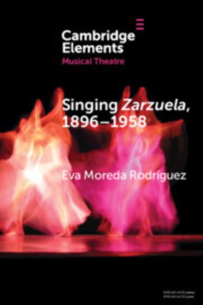 Cover for Moreda Rodriguez, Eva (University of Glasgow) · Singing Zarzuela, 1896–1958: Approaching Portamento and Musical Expression through Historical Recordings - Elements in Musical Theatre (Paperback Book) (2024)