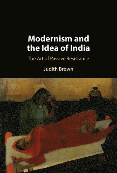 Modernism and the Idea of India: The Art of Passive Resistance - Brown, Judith (Indiana University) - Böcker - Cambridge University Press - 9781009505246 - 9 januari 2025