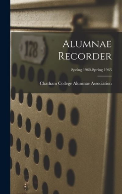 Cover for Chatham College Alumnae Association · Alumnae Recorder; Spring 1960-Spring 1963 (Gebundenes Buch) (2021)