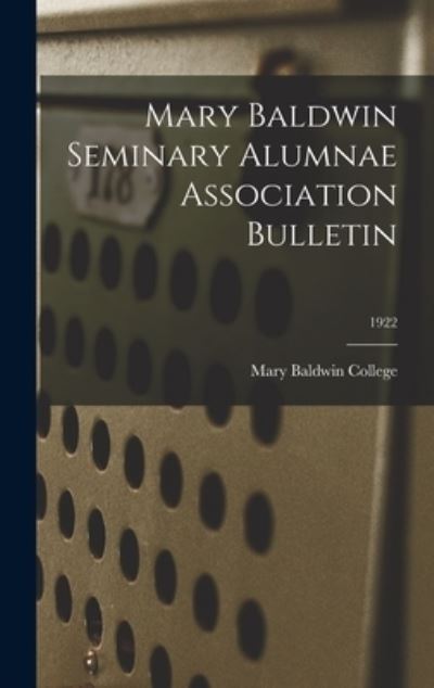 Cover for Mary Baldwin College · Mary Baldwin Seminary Alumnae Association Bulletin; 1922 (Hardcover Book) (2021)