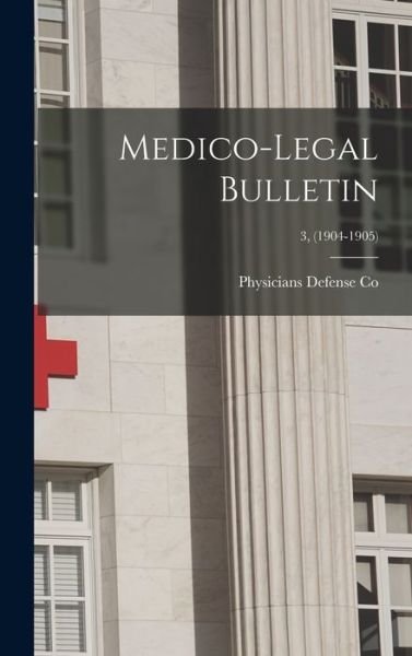 Cover for Physicians Defense Co · Medico-legal Bulletin; 3, (1904-1905) (Hardcover bog) (2021)